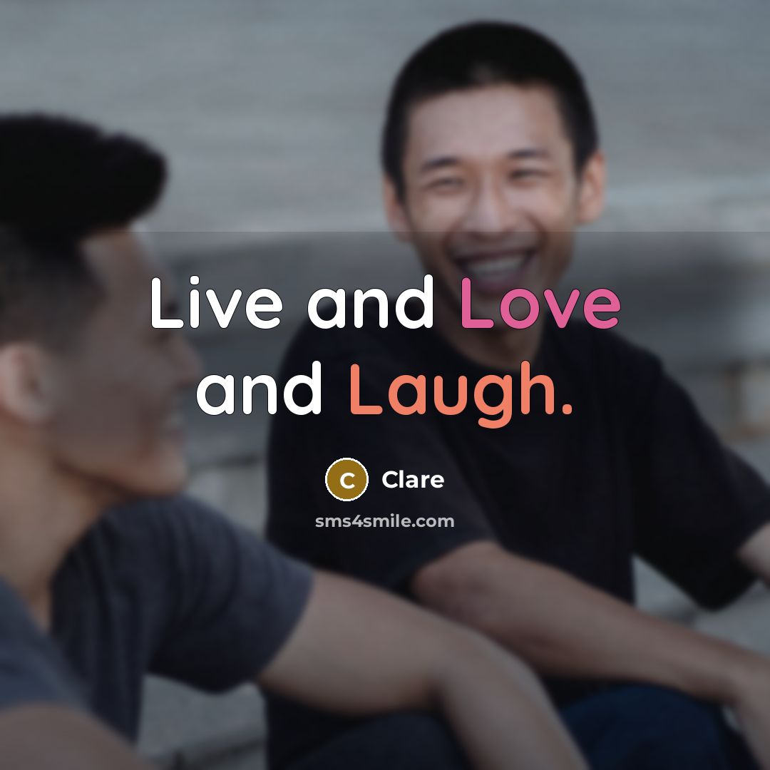 “Live and Love and Laugh.” quote by Clare