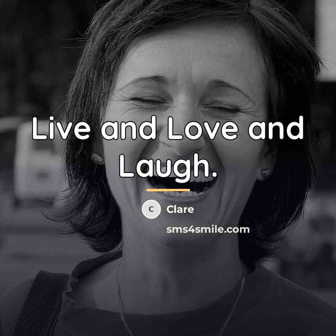 “Live and Love and Laugh.…” quote by Clare
