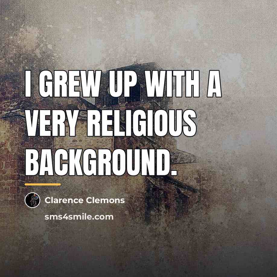 “I grew up with a very religious background.…” quote by Clarence Clemons