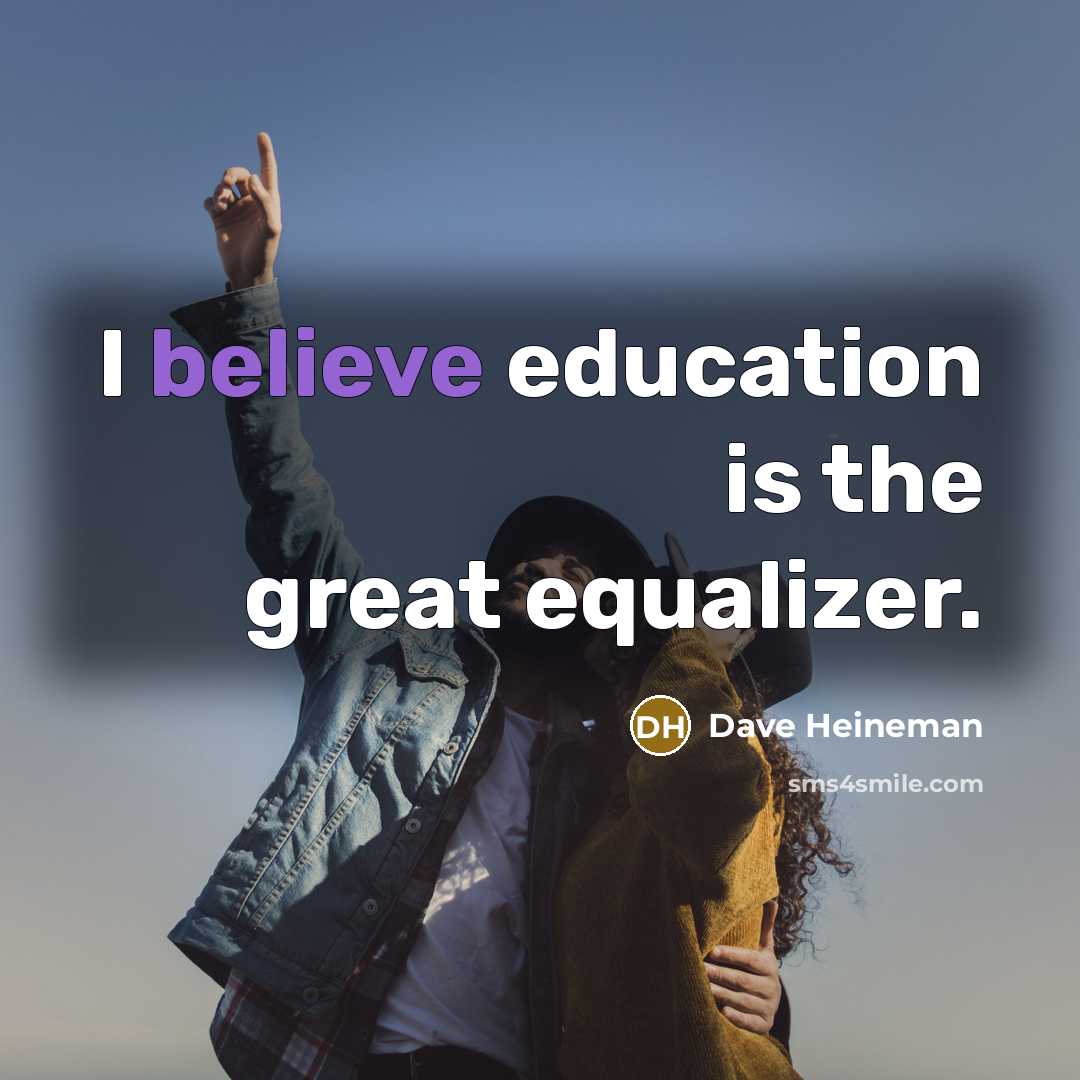 “I believe education is the great equalizer.…” quote by Dave Heineman