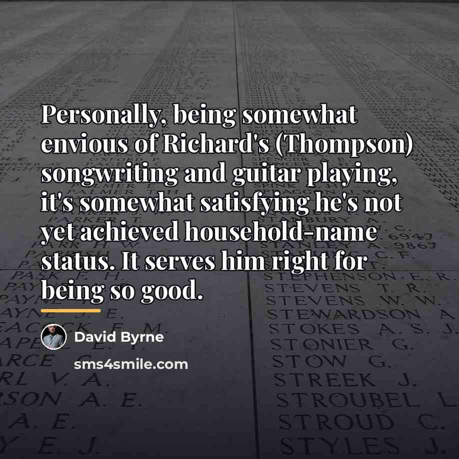 “Personally, being somewhat envious of Richard's (Thompson) songwriting and guitar…” quote by David Byrne