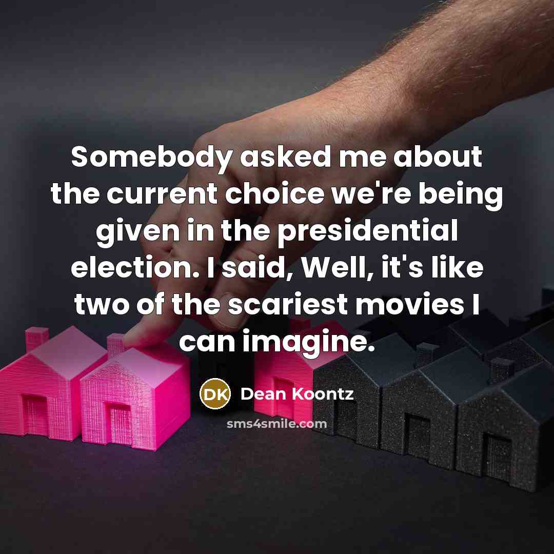 “Somebody asked me about the current choice we're being given…” quote by Dean Koontz