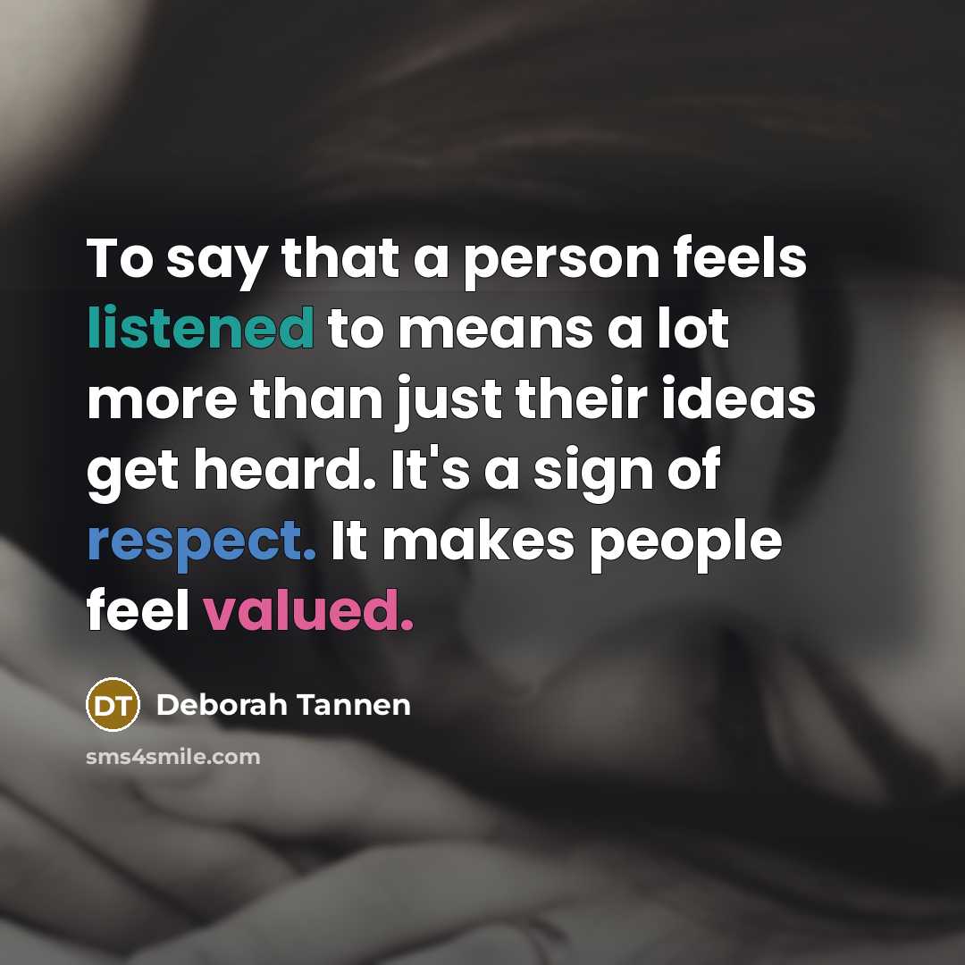 “To say that a person feels listened to means a…” quote by Deborah Tannen