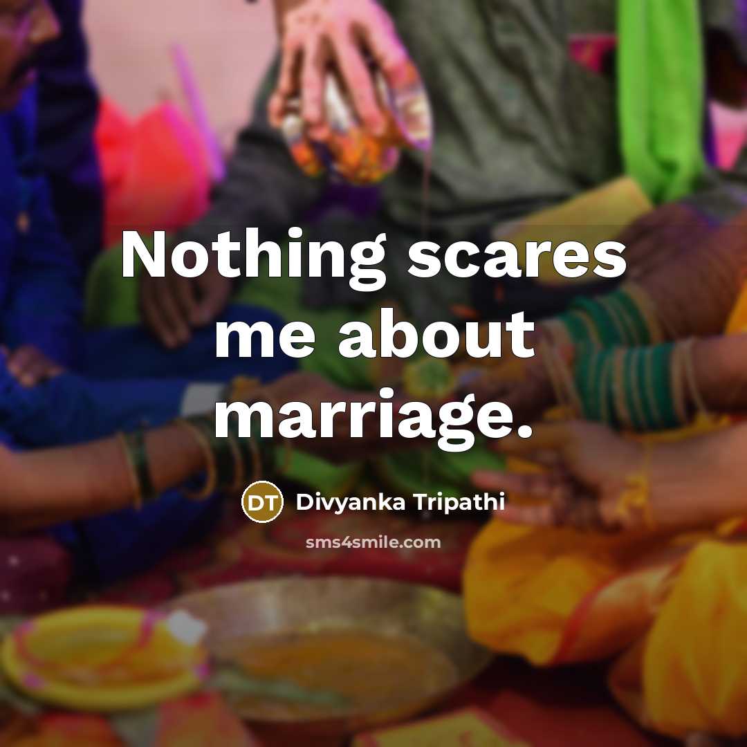 “Nothing scares me about marriage.…” quote by Divyanka Tripathi