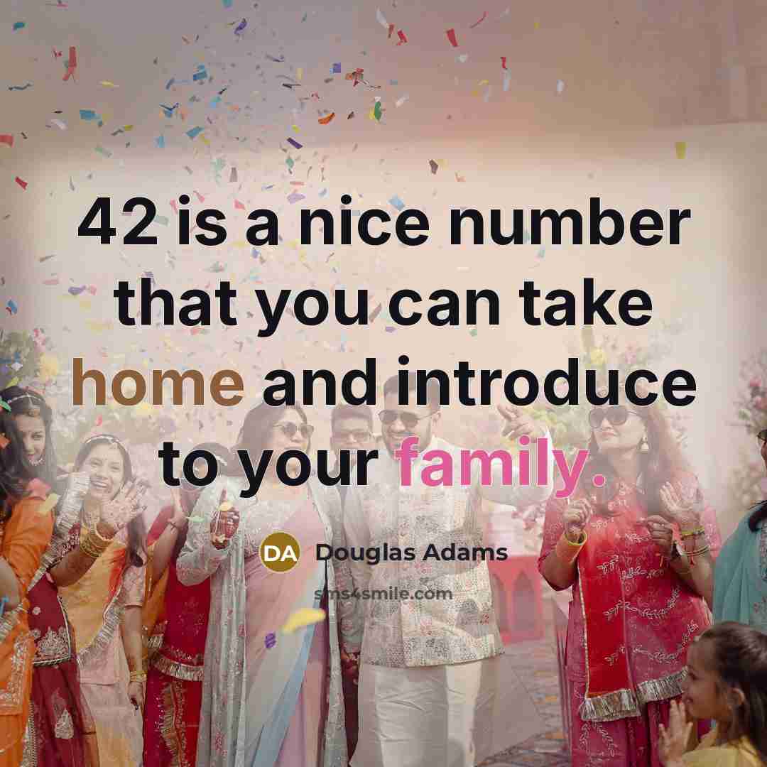 “42 is a nice number that you can take home…” quote by Douglas Adams