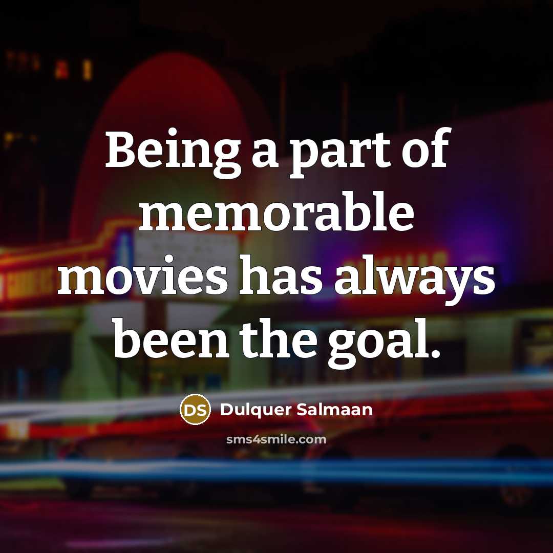 “Being a part of memorable movies has always been the…” quote by Dulquer Salmaan