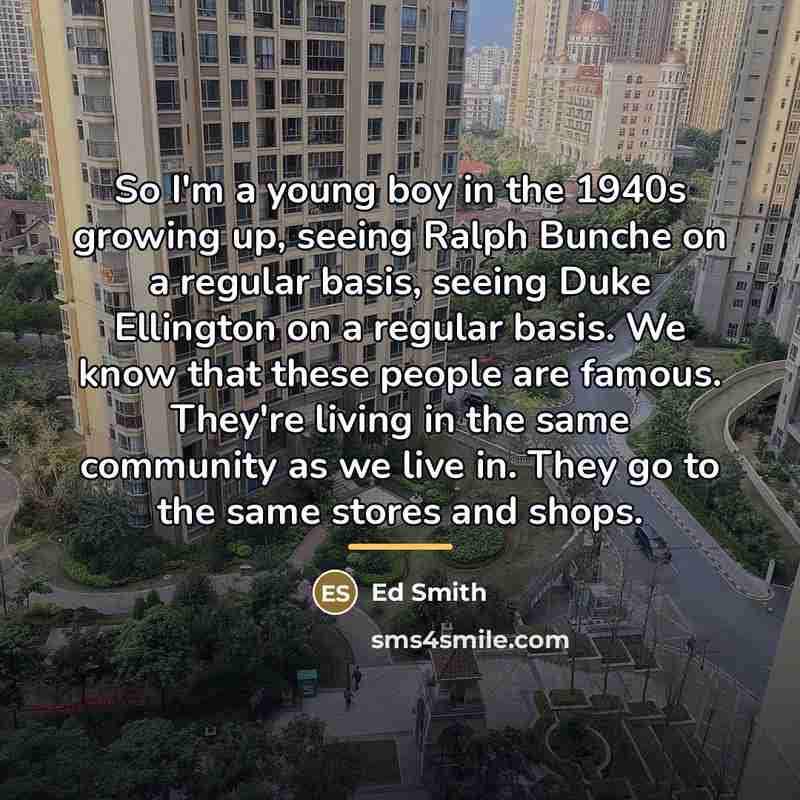 “So I'm a young boy in the 1940s growing up,…” quote by Ed Smith