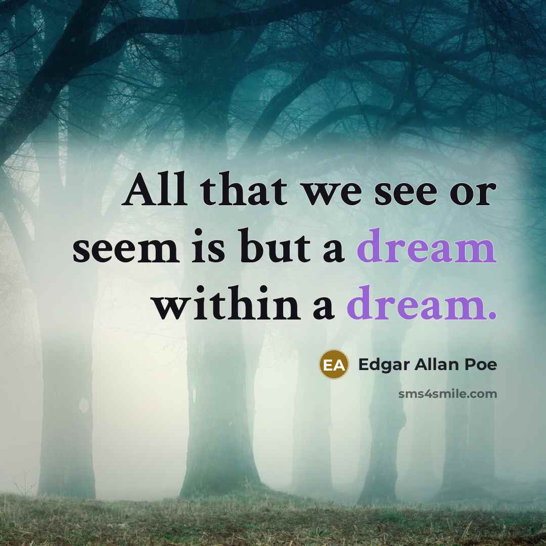 “All that we see or seem is but a dream…” quote by Edgar Allan Poe