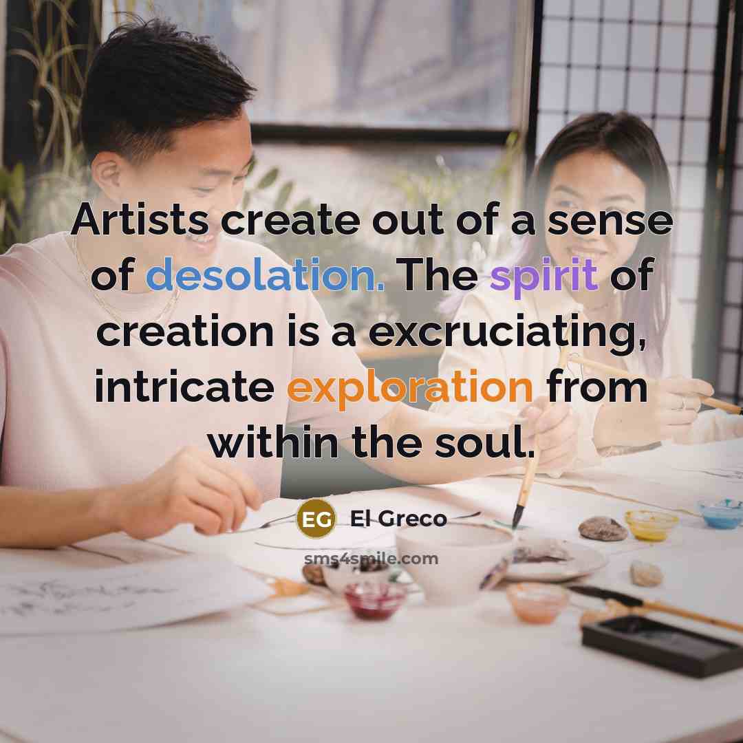“Artists create out of a sense of desolation. The spirit…” quote by El Greco