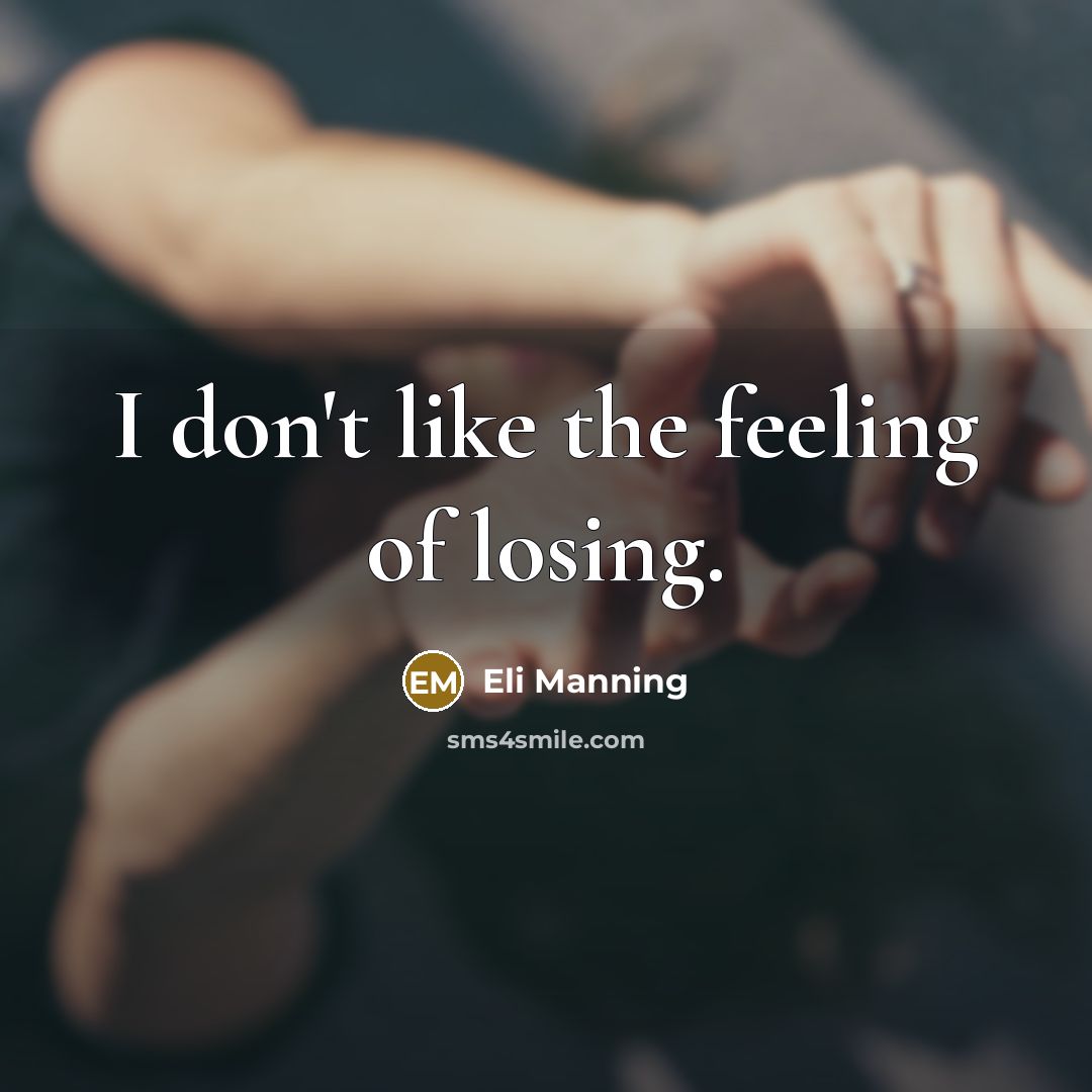 “I don't like the feeling of losing.…” quote by Eli Manning