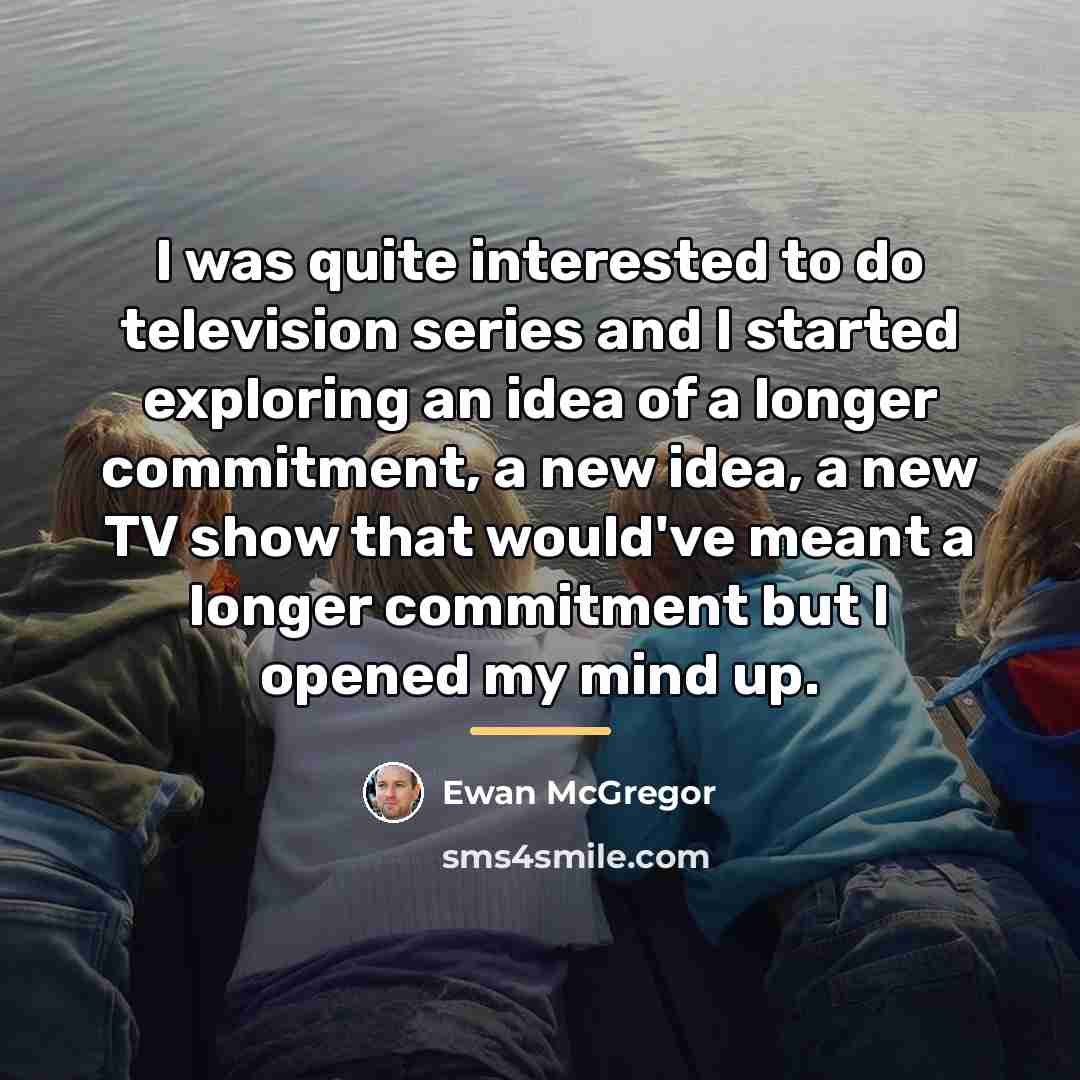 “I was quite interested to do television series and I…” quote by Ewan McGregor