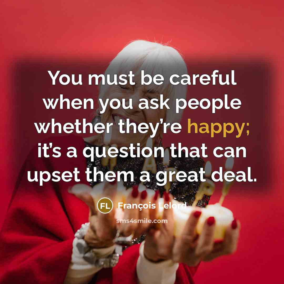 “You must be careful when you ask people whether they’re…” quote by François Lelord