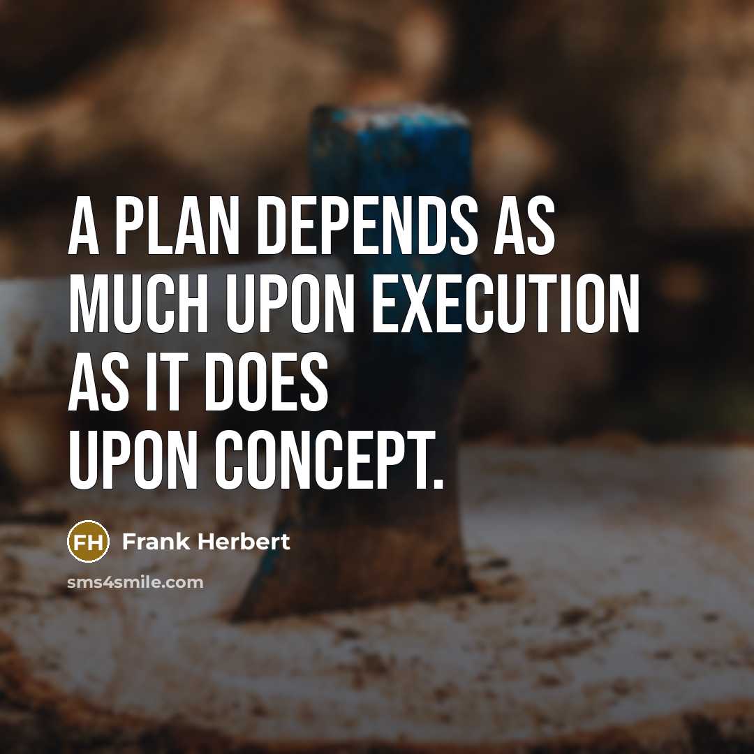 “A plan depends as much upon execution as it does upon concept.” quote by Frank Herbert