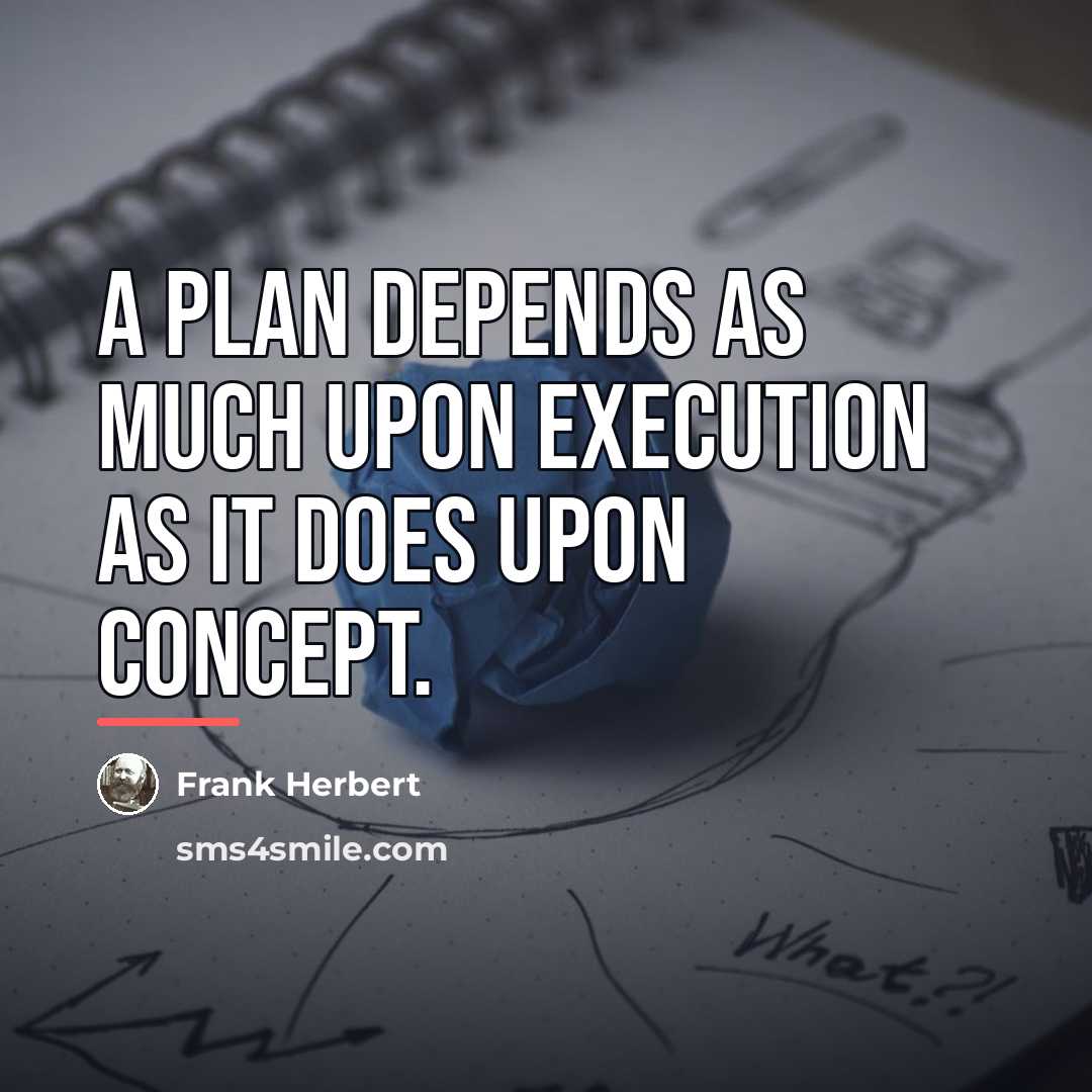 “A plan depends as much upon execution as it does…” quote by Frank Herbert