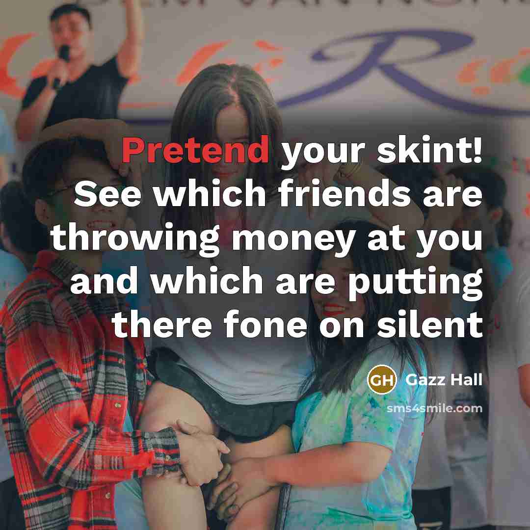 “Pretend your skint! See which friends are throwing money at…” quote by Gazz Hall
