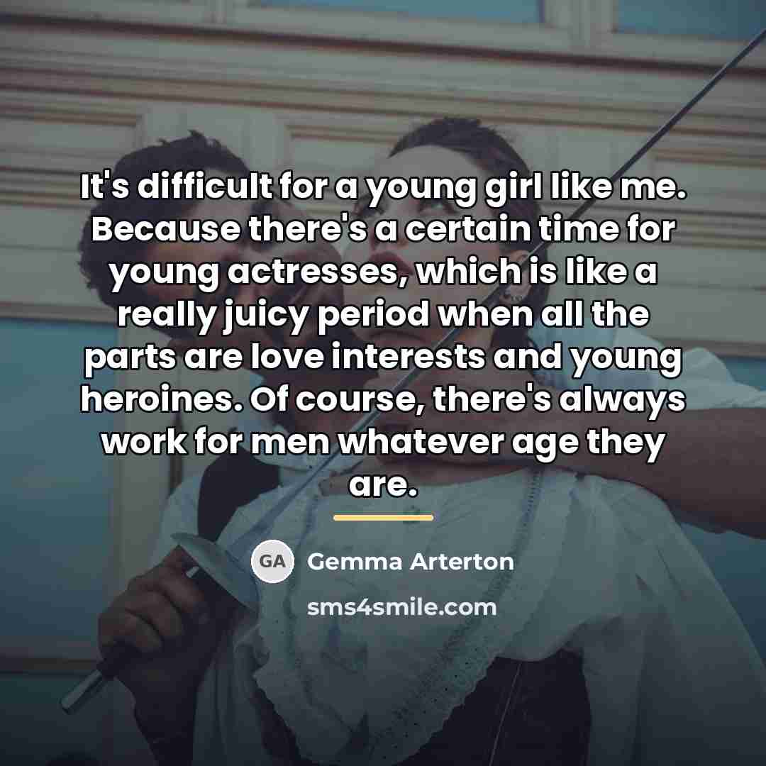“It's difficult for a young girl like me. Because there's…” quote by Gemma Arterton