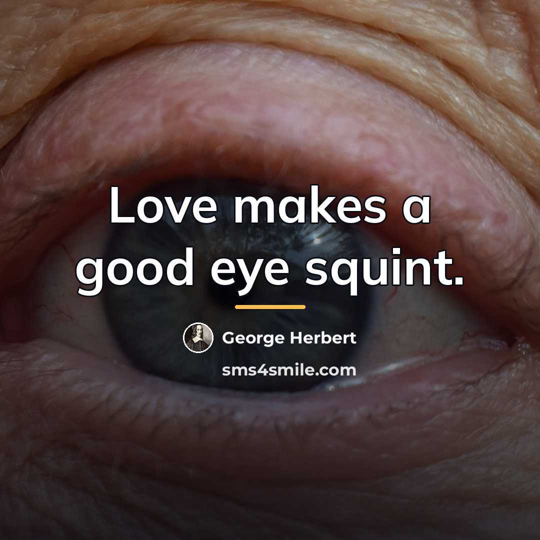 “Love makes a good eye squint.…” quote by George Herbert