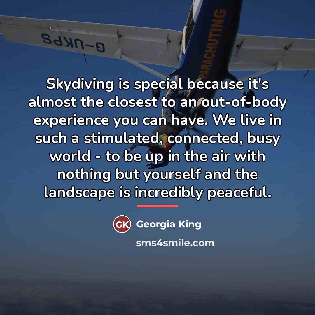 “Skydiving is special because it's almost the closest to an…” quote by Georgia King