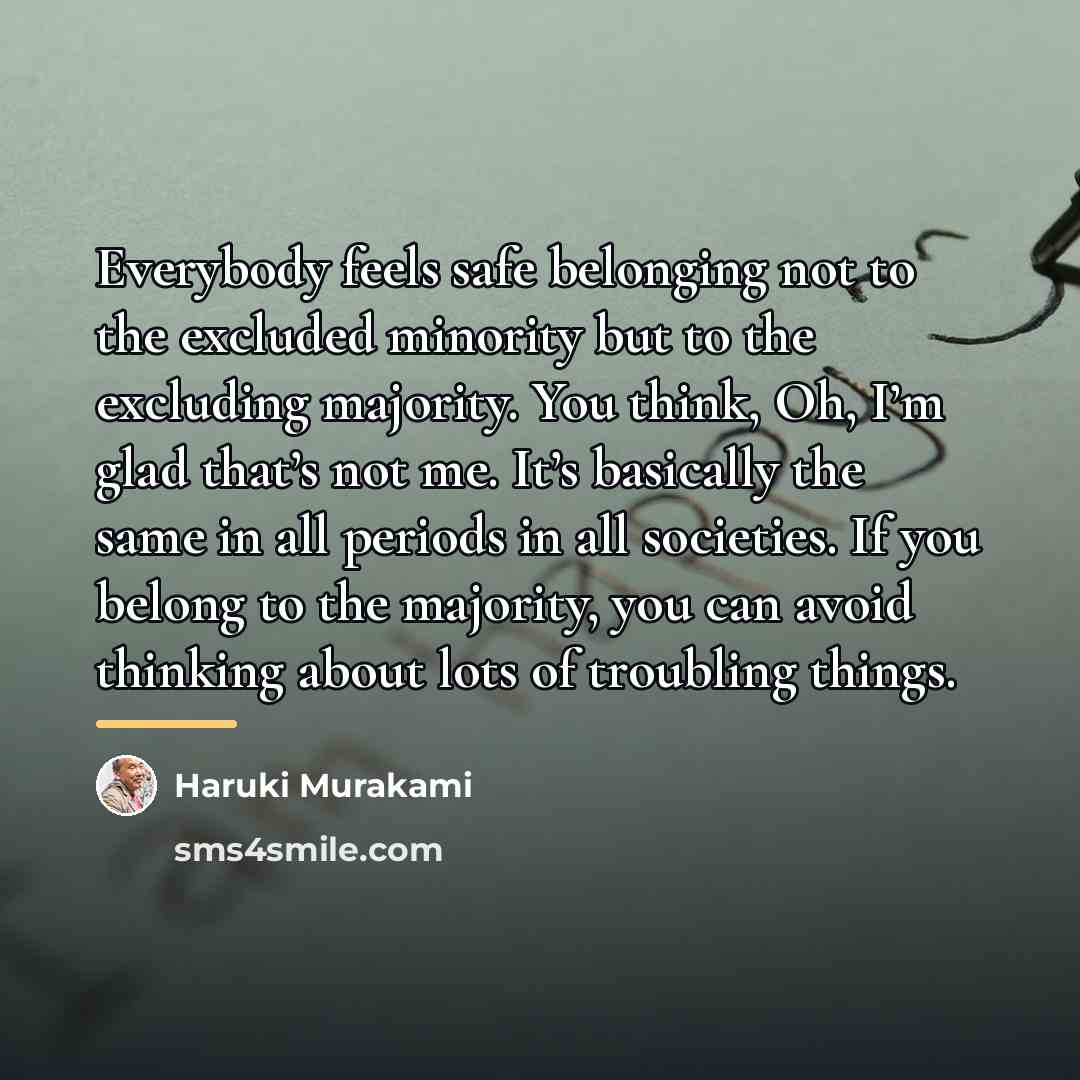 “Everybody feels safe belonging not to the excluded minority but…” quote by Haruki Murakami