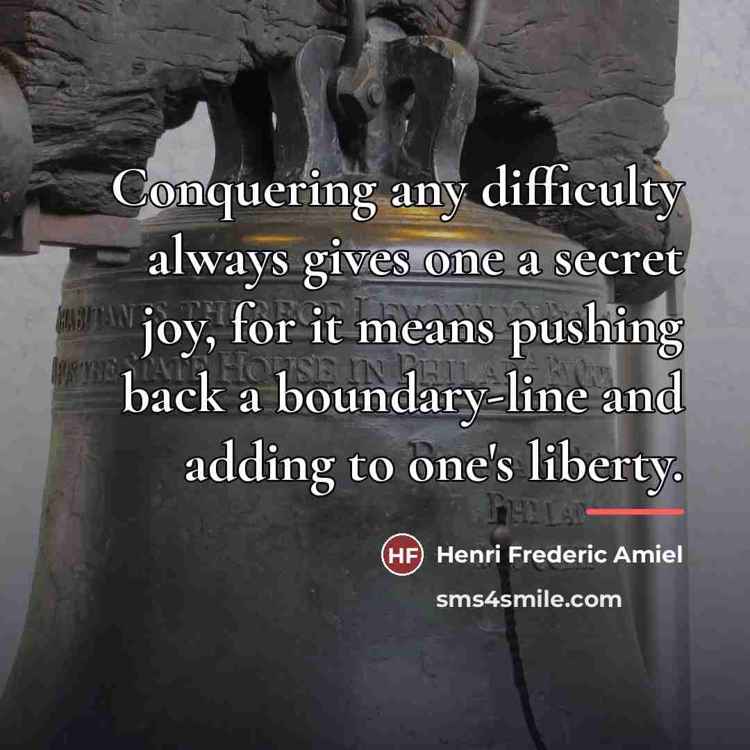 “Conquering any difficulty always gives one a secret joy, for…” quote by Henri Frederic Amiel