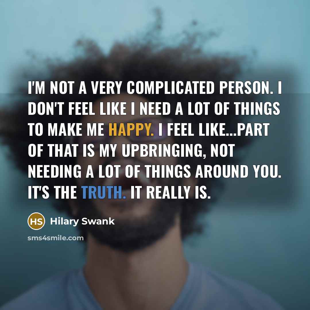 “I'm not a very complicated person. I don't feel like…” quote by Hilary Swank