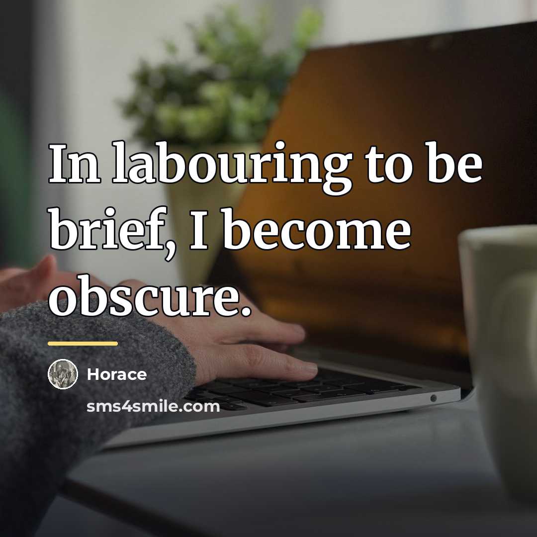 “In labouring to be brief, I become obscure.…” quote by Horace