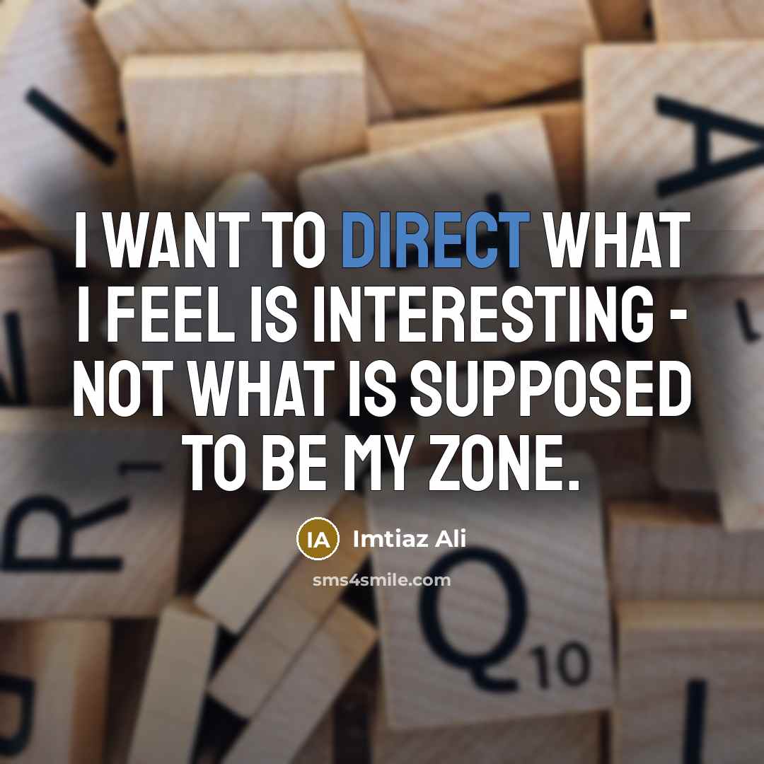 “I want to direct what I feel is interesting -…” quote by Imtiaz Ali