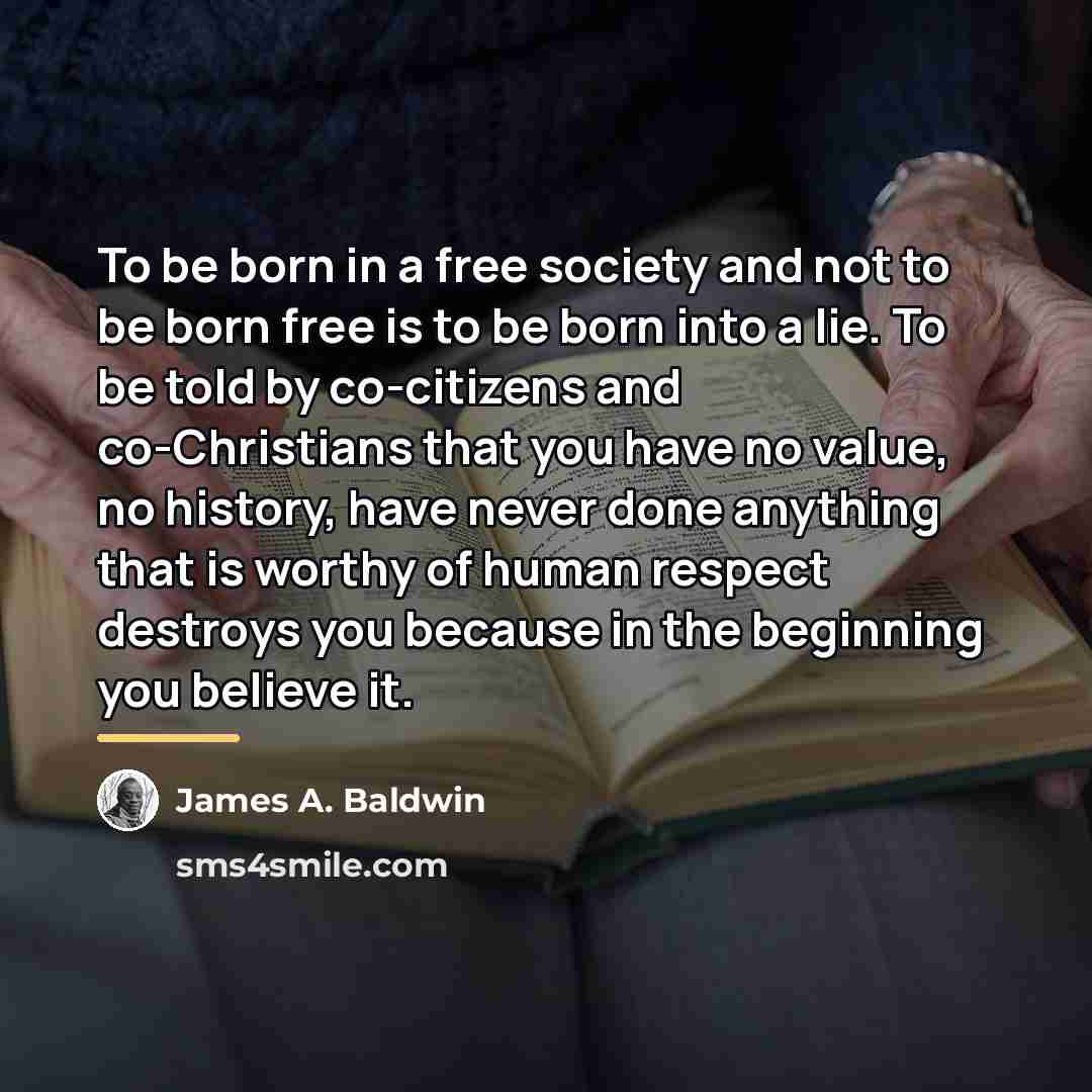 “To be born in a free society and not to…” quote by James A. Baldwin
