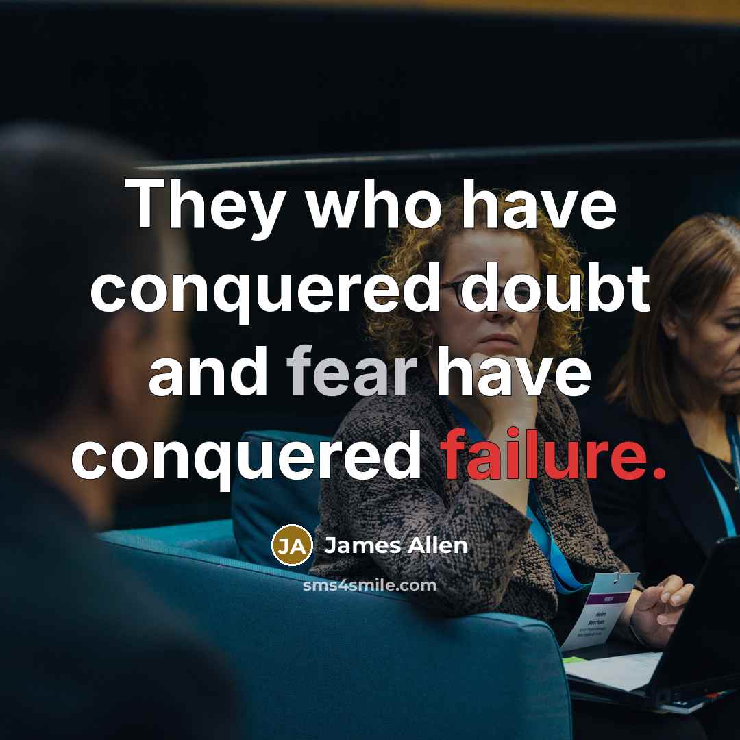 “They who have conquered doubt and fear have conquered failure.…” quote by James Allen