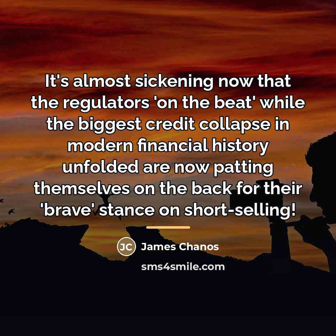 “It's almost sickening now that the regulators 'on the beat'…” quote by James Chanos