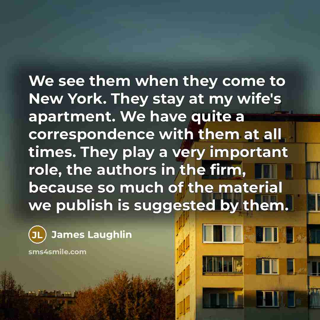 “We see them when they come to New York. They…” quote by James Laughlin