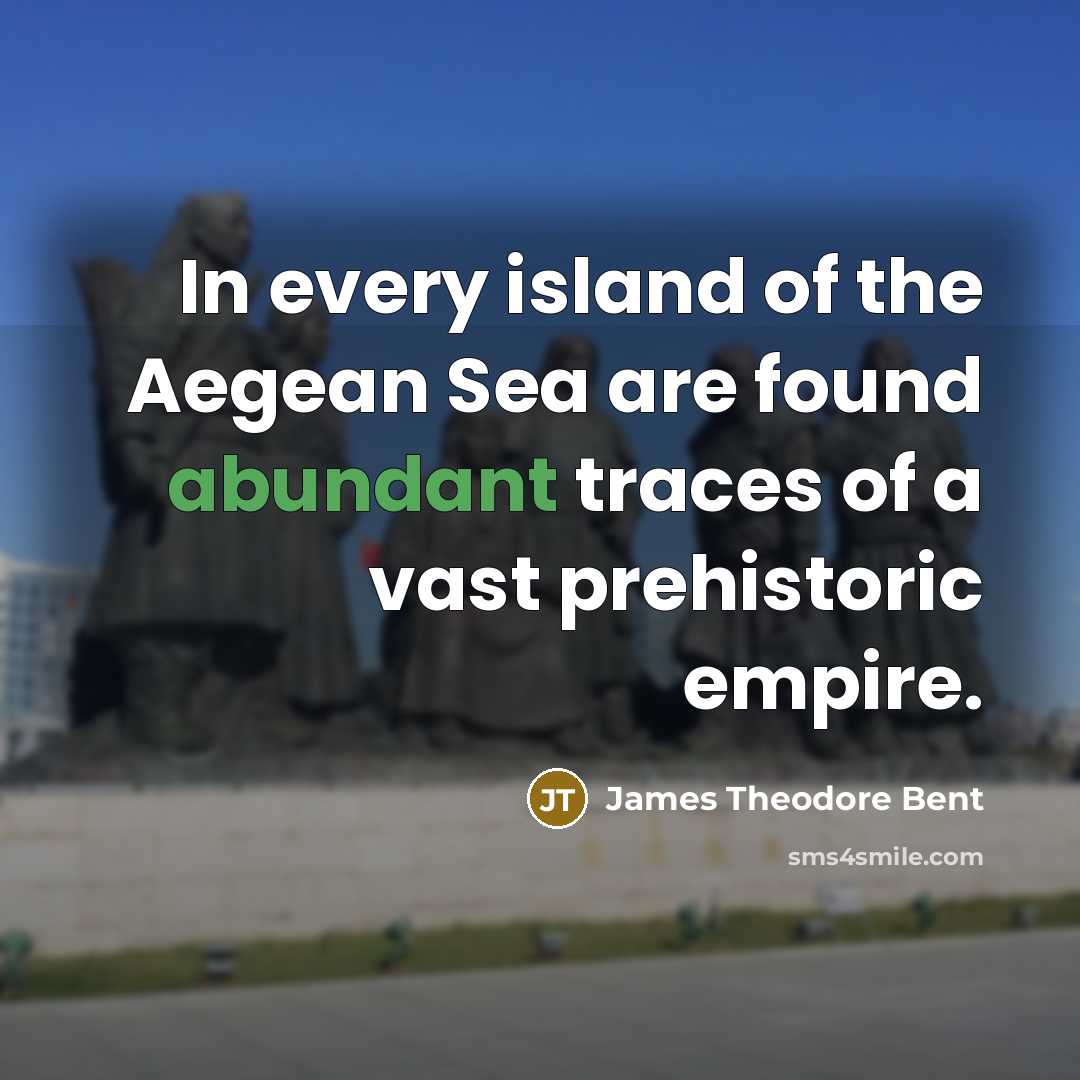 “In every island of the Aegean Sea are found abundant…” quote by James Theodore Bent