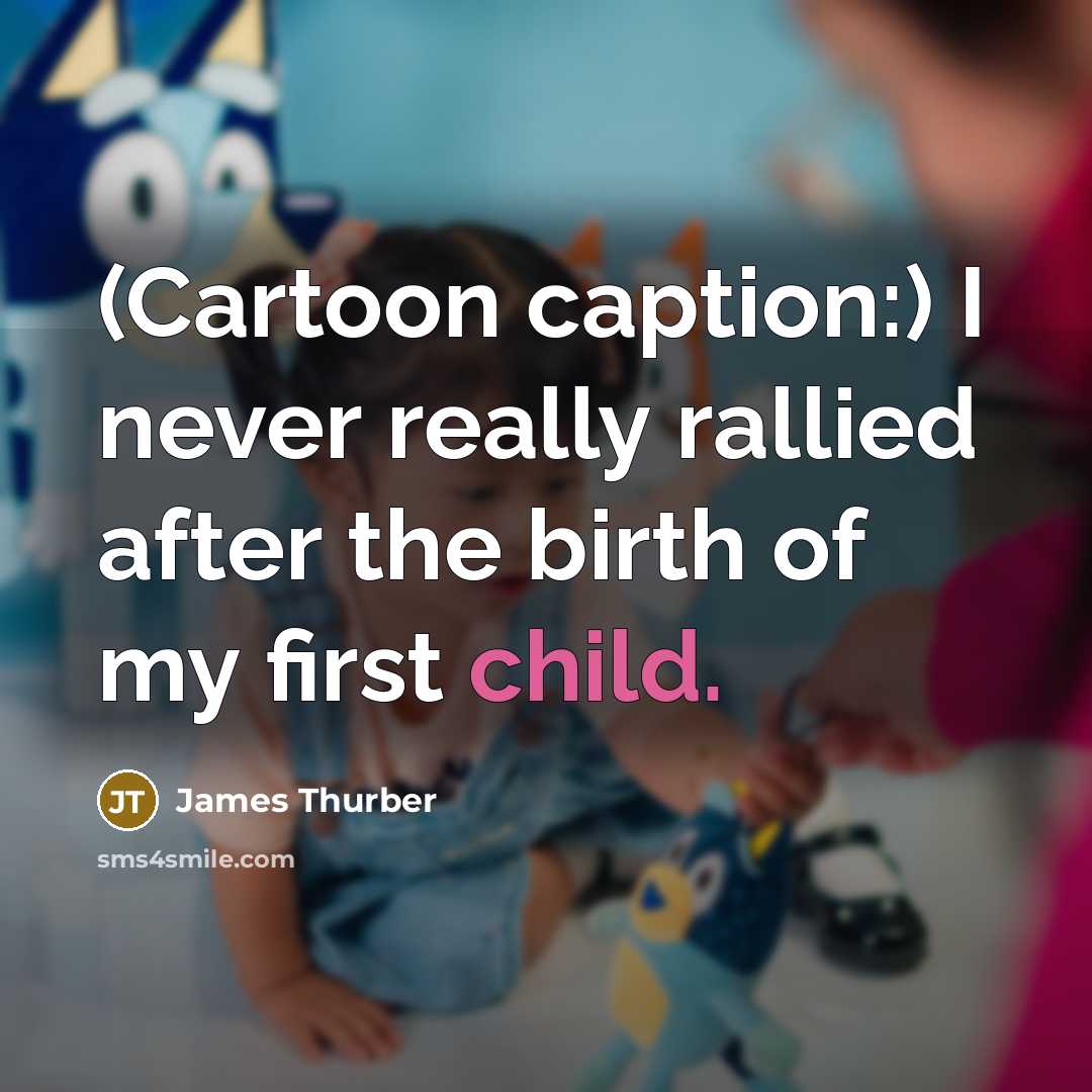 “(Cartoon caption:) I never really rallied after the birth of…” quote by James Thurber