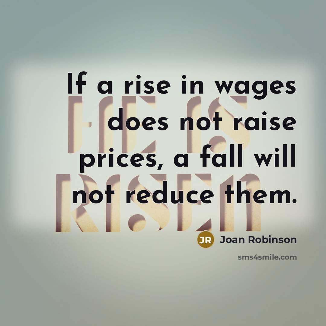 “If a rise in wages does not raise prices, a…” quote by Joan Robinson