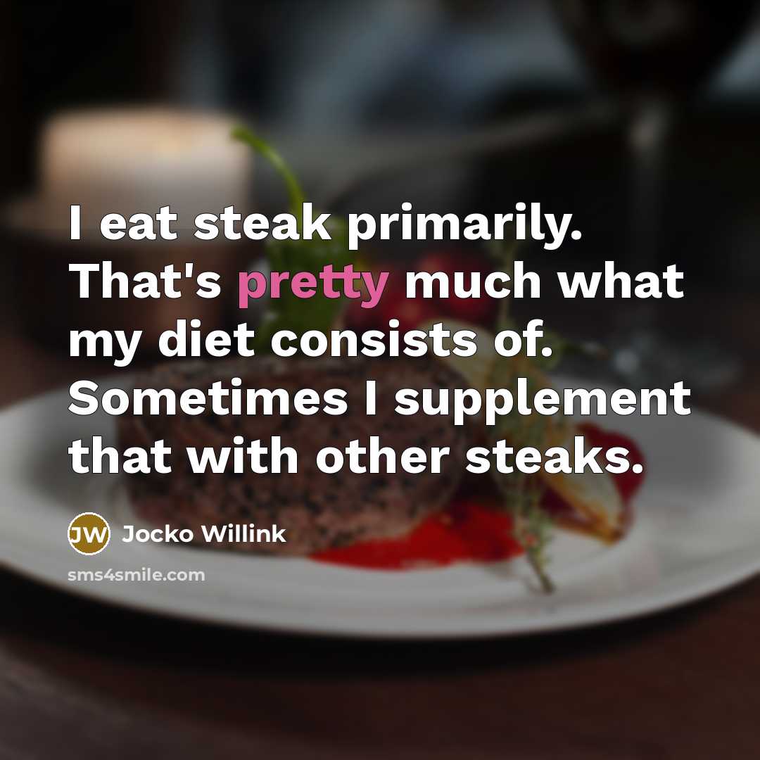 “I eat steak primarily. That's pretty much what my diet…” quote by Jocko Willink