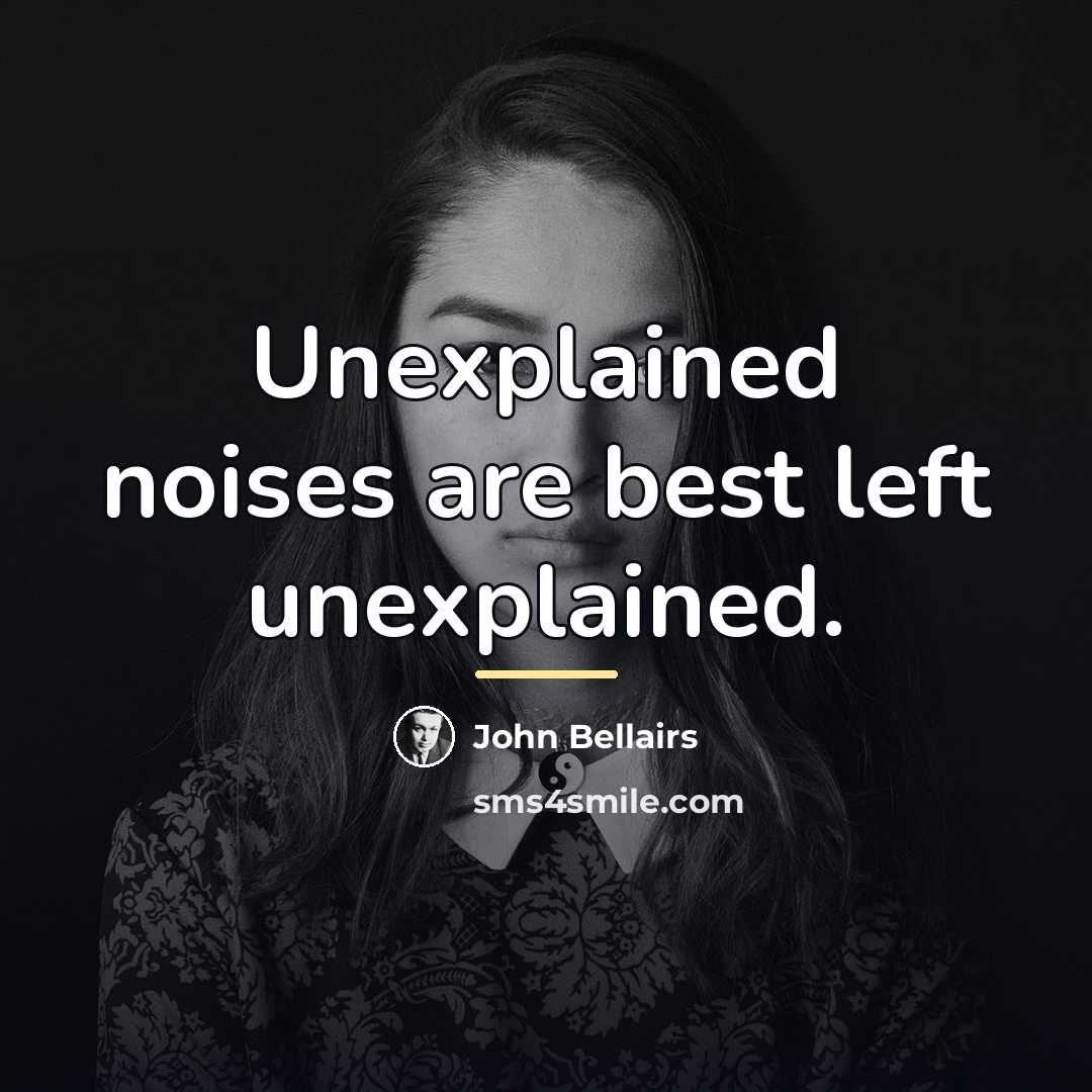 “Unexplained noises are best left unexplained.…” quote by John Bellairs