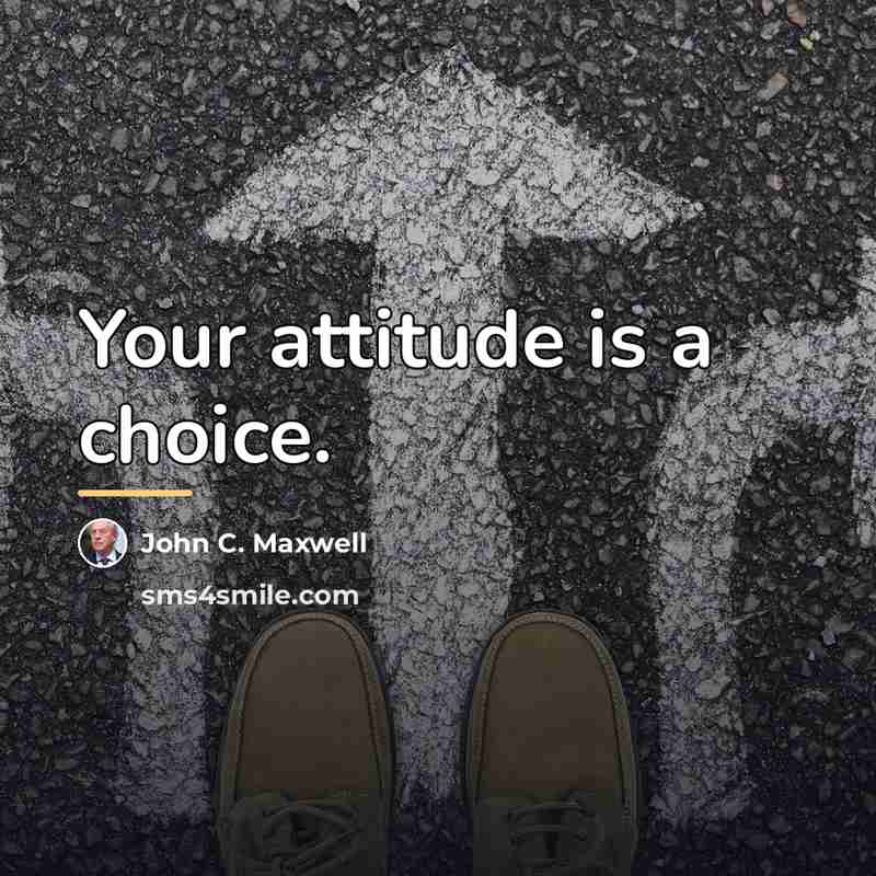 “Your attitude is a choice.…” quote by John C. Maxwell