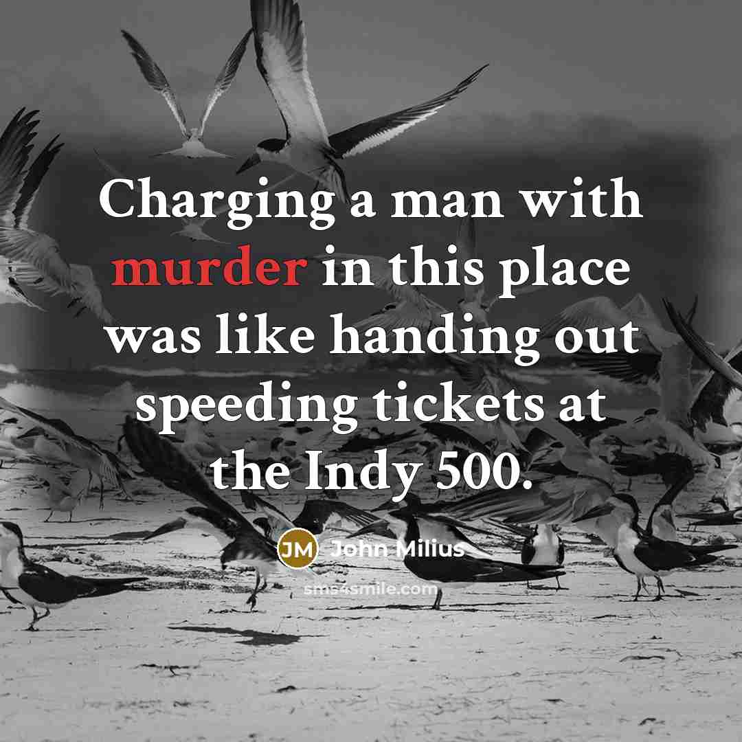 “Charging a man with murder in this place was like…” quote by John Milius