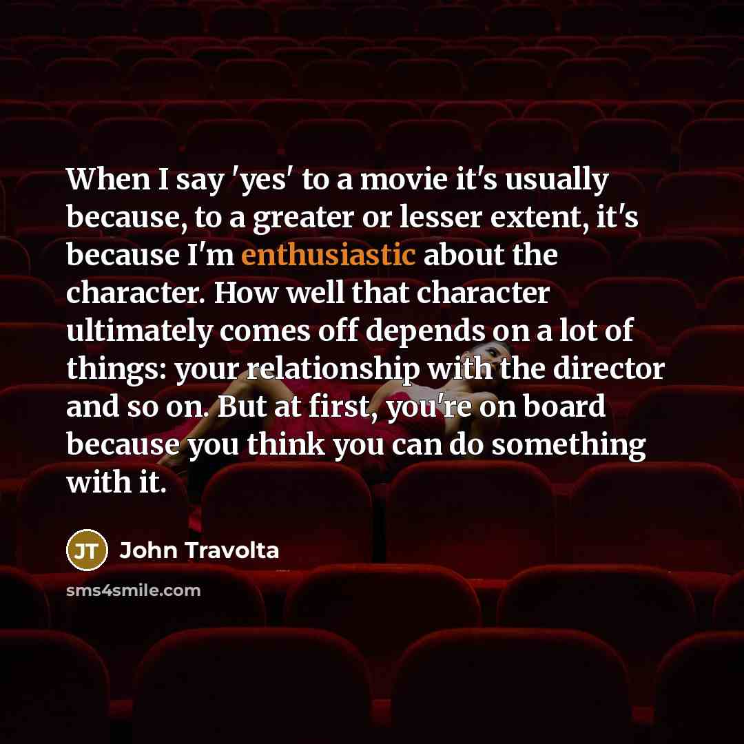 “When I say 'yes' to a movie it's usually because,…” quote by John Travolta