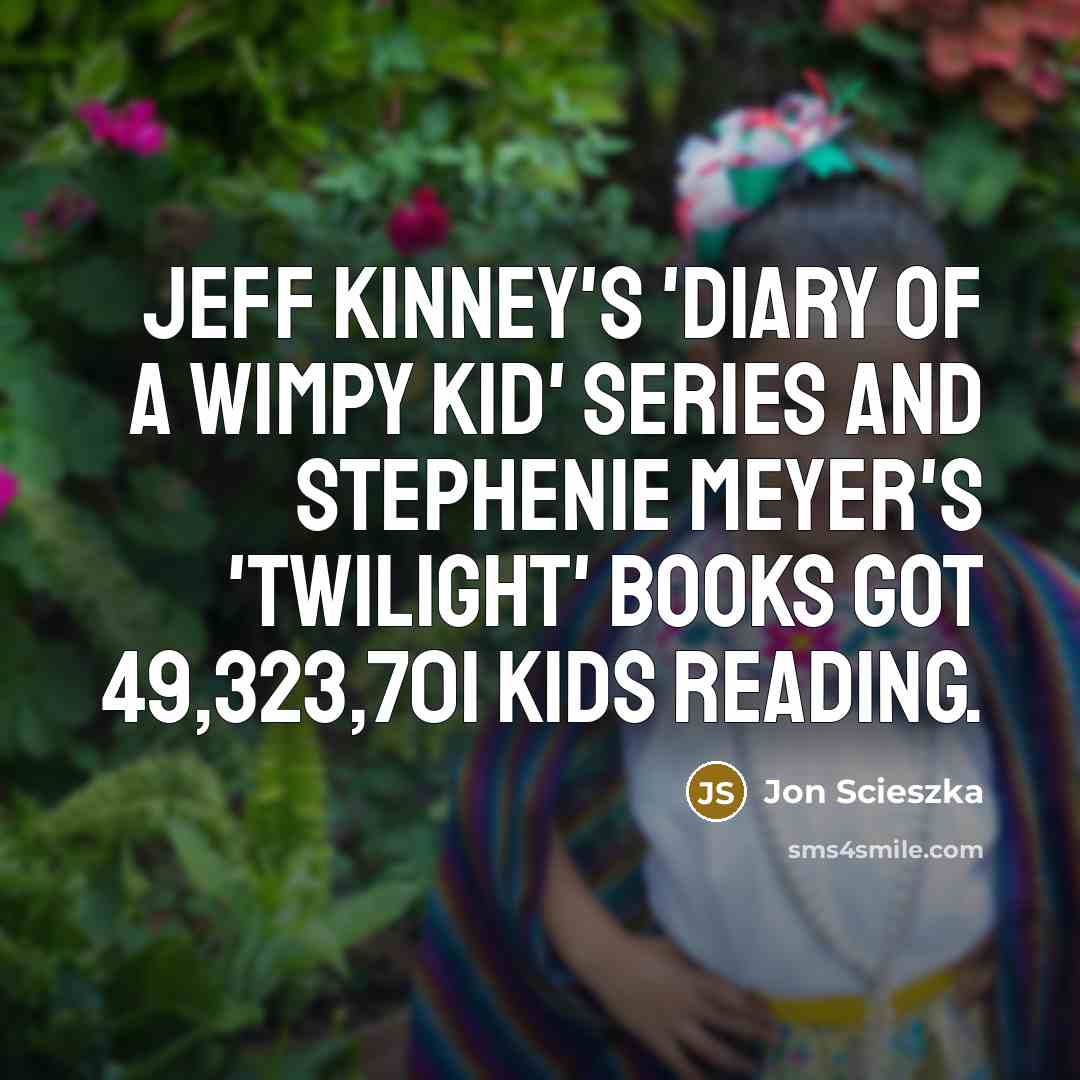 “Jeff Kinney's 'Diary of a Wimpy Kid' series and Stephenie…” quote by Jon Scieszka