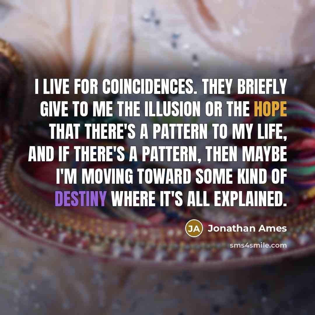 “I live for coincidences. They briefly give to me the…” quote by Jonathan Ames