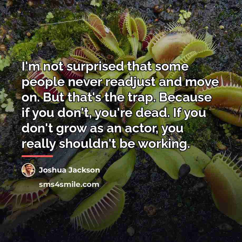 “I'm not surprised that some people never readjust and move…” quote by Joshua Jackson