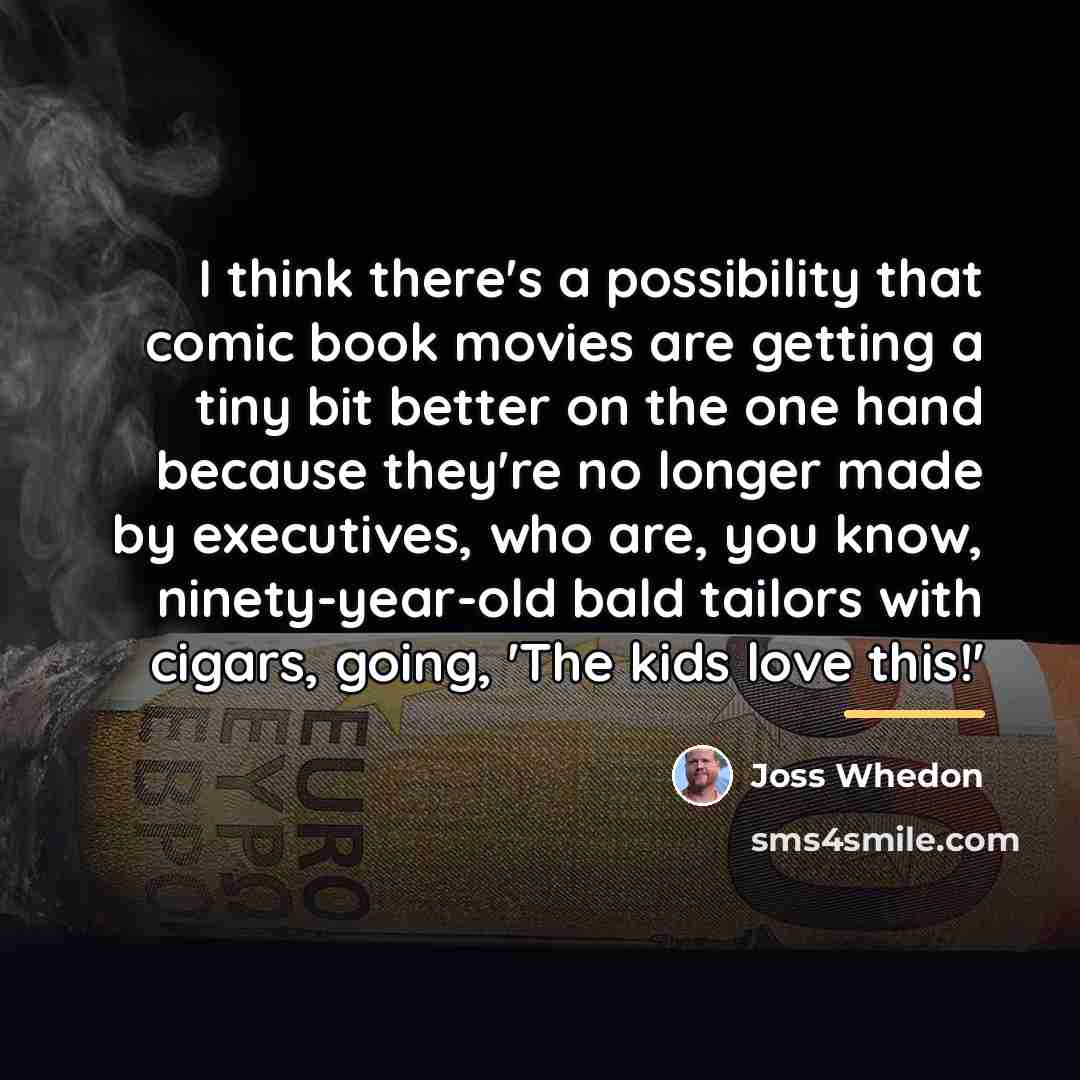 “I think there's a possibility that comic book movies are…” quote by Joss Whedon