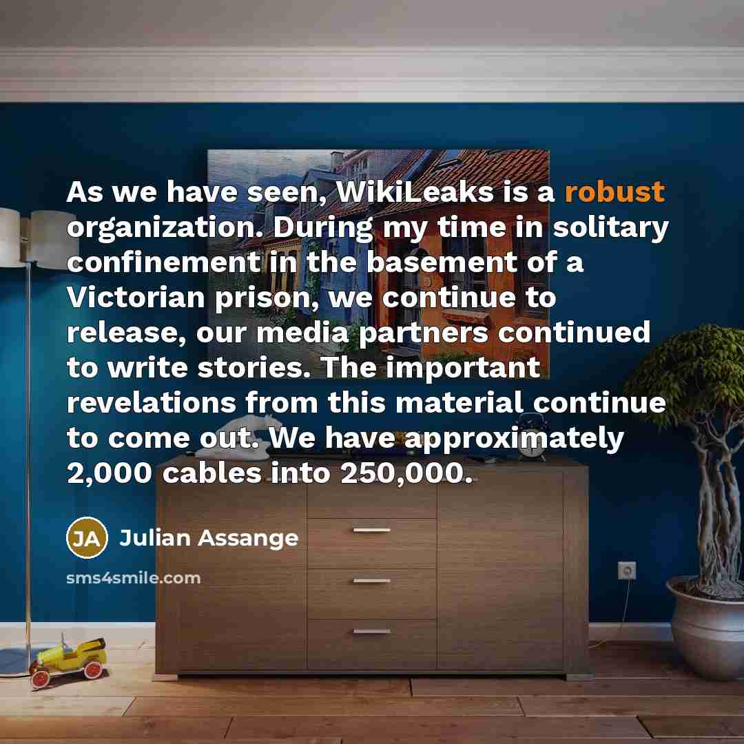 “As we have seen, WikiLeaks is a robust organization. During…” quote by Julian Assange