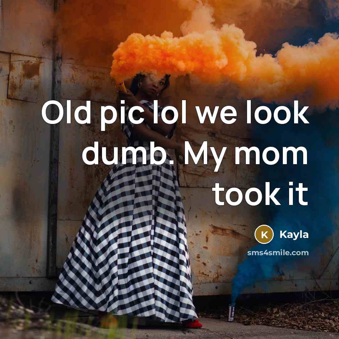 “Old pic lol we look dumb. My mom took it…” quote by Kayla