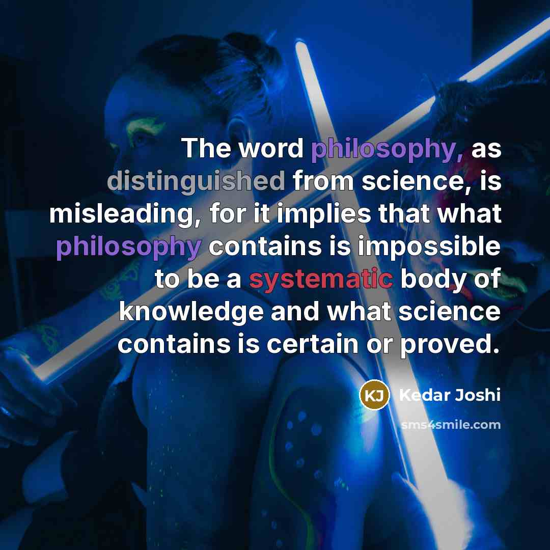 “The word philosophy, as distinguished from science, is misleading, for…” quote by Kedar Joshi