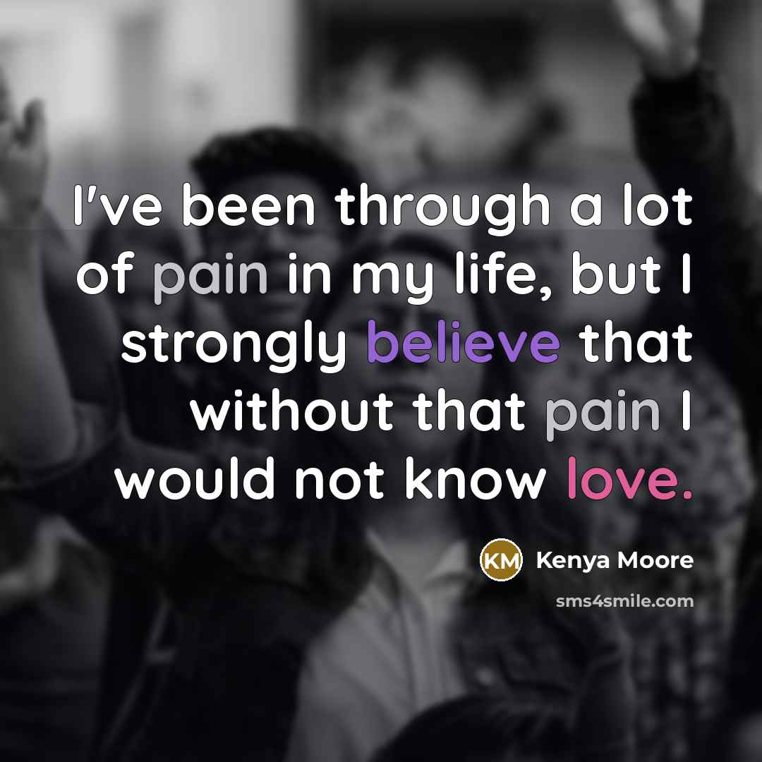 “I've been through a lot of pain in my life,…” quote by Kenya Moore
