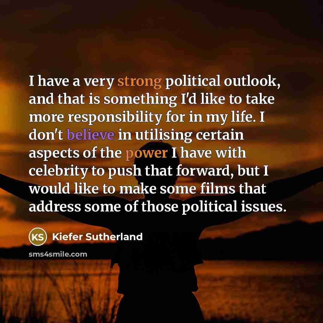 “I have a very strong political outlook, and that is…” quote by Kiefer Sutherland