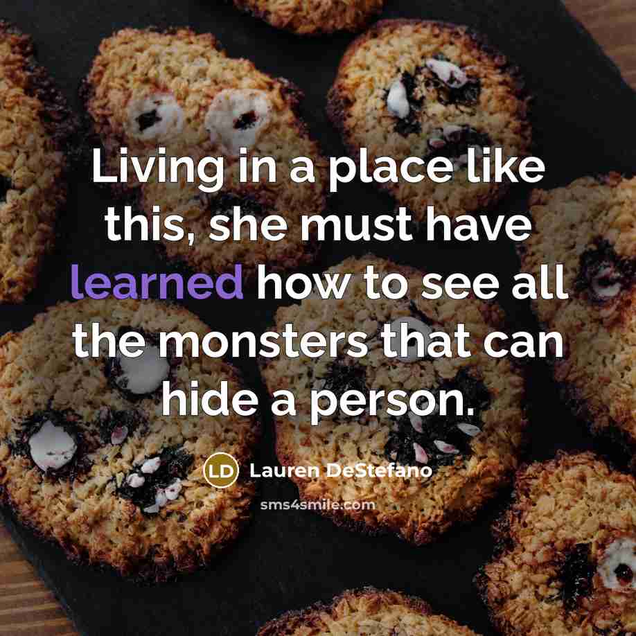 “Living in a place like this, she must have learned…” quote by Lauren DeStefano