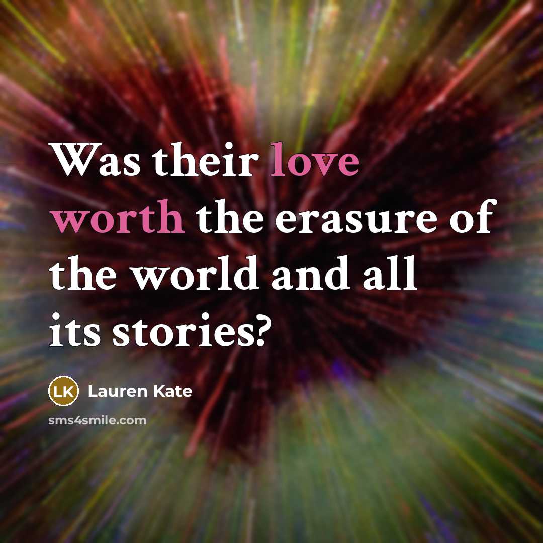 “Was their love worth the erasure of the world and all its stories?” quote by Lauren Kate
